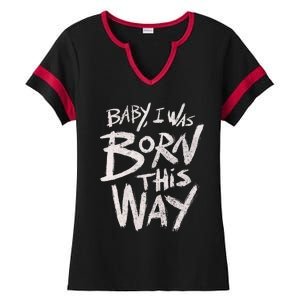 I Was Born This Way Saying Print Cool Print Saying Ladies Halftime Notch Neck Tee