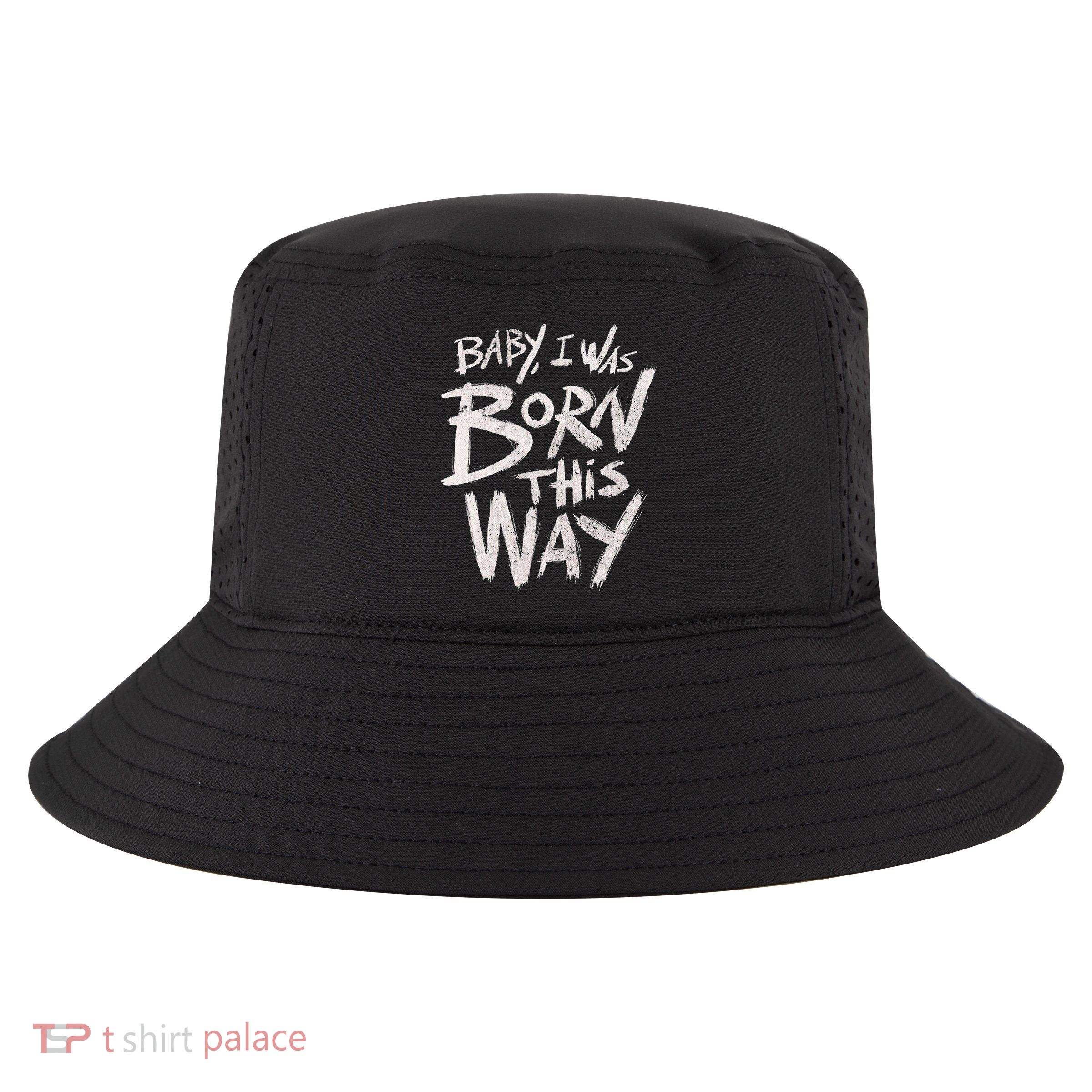I Was Born This Way Saying Print Cool Print Saying Cool Comfort Performance Bucket Hat