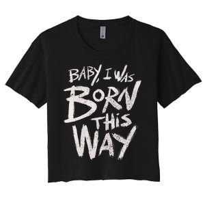 I Was Born This Way Saying Print Cool Print Saying Women's Crop Top Tee