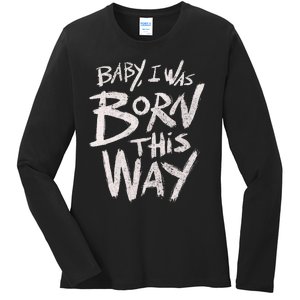 I Was Born This Way Saying Print Cool Print Saying Ladies Long Sleeve Shirt