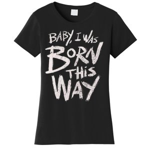 I Was Born This Way Saying Print Cool Print Saying Women's T-Shirt