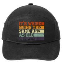 Its Weird Being The Same Age As Old People Sarcastic Design 7-Panel Snapback Hat