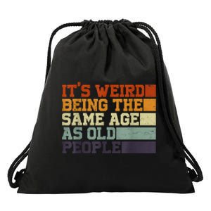 Its Weird Being The Same Age As Old People Sarcastic Design Drawstring Bag