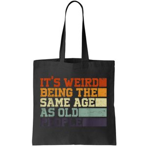 Its Weird Being The Same Age As Old People Sarcastic Design Tote Bag