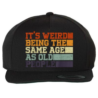 Its Weird Being The Same Age As Old People Sarcastic Design Wool Snapback Cap