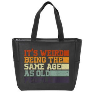 Its Weird Being The Same Age As Old People Sarcastic Design Zip Tote Bag