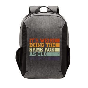 Its Weird Being The Same Age As Old People Sarcastic Design Vector Backpack