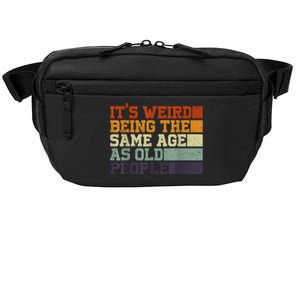 Its Weird Being The Same Age As Old People Sarcastic Design Crossbody Pack