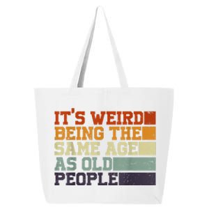 Its Weird Being The Same Age As Old People Sarcastic Design 25L Jumbo Tote