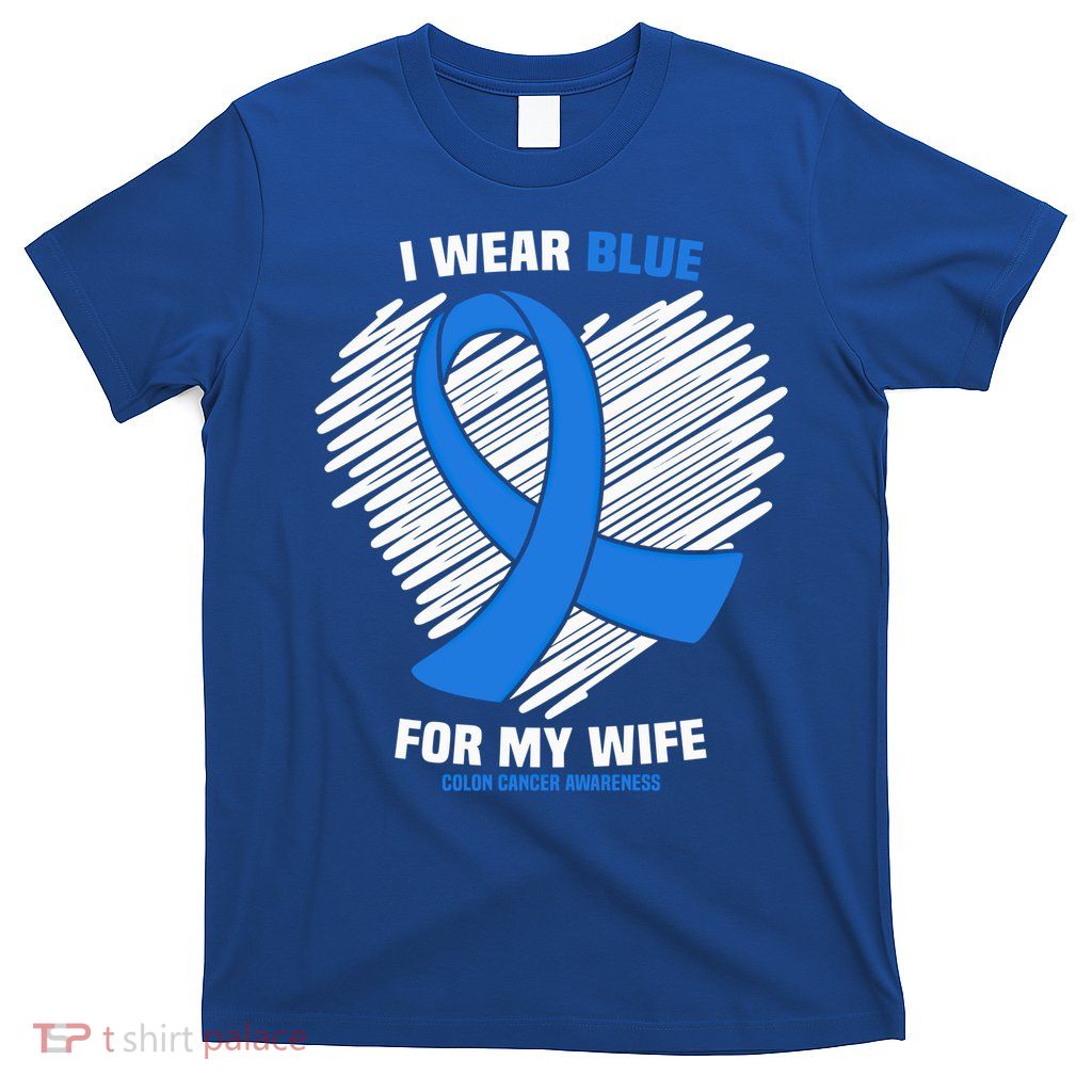 I Wear Blue For My Wife Colon Cancer Awareness Cool Gift T-Shirt