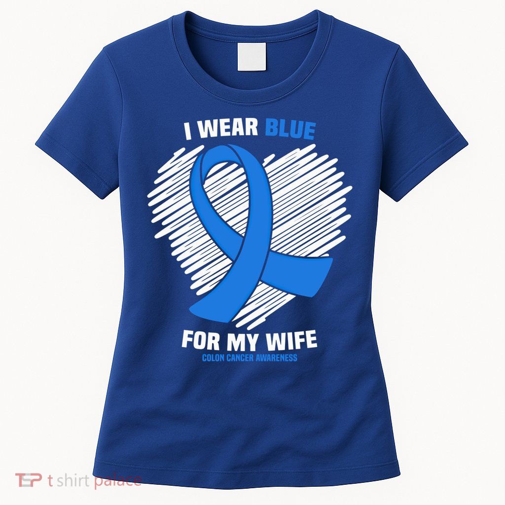 I Wear Blue For My Wife Colon Cancer Awareness Cool Gift Womens T-Shirt