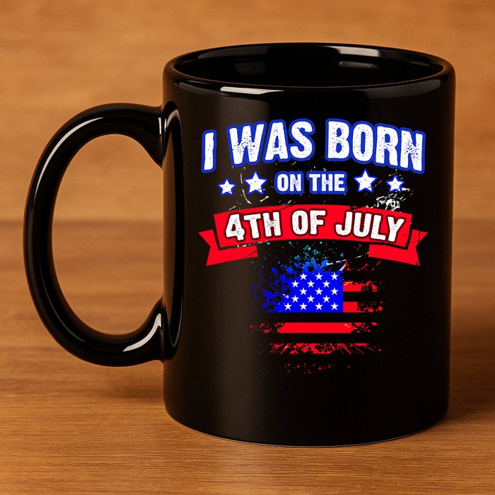 I Was Born On The 4th Of July Gift 11oz C Handle Ceramic Mug