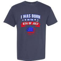 I Was Born On The 4th Of July Gift Garment-Dyed Heavyweight T-Shirt