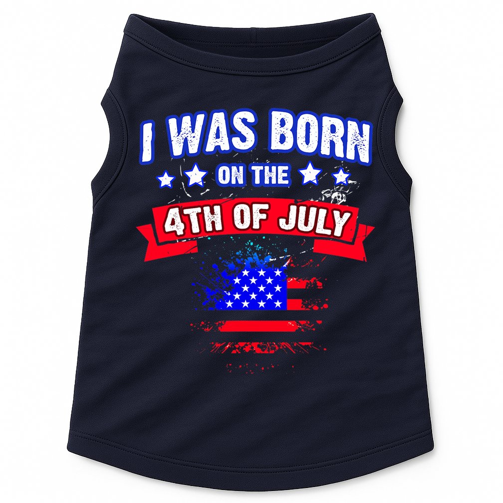 I Was Born On The 4th Of July Gift Doggie Tank