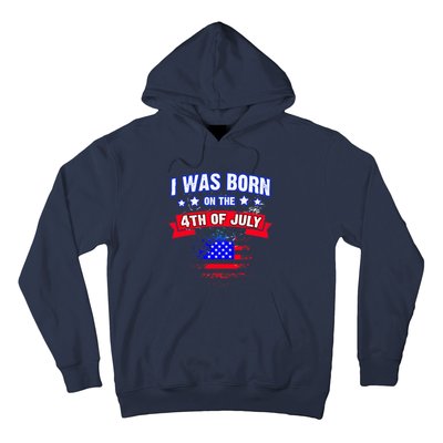 I Was Born On The 4th Of July Gift Hoodie