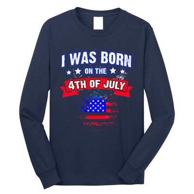 I Was Born On The 4th Of July Gift Long Sleeve Shirt