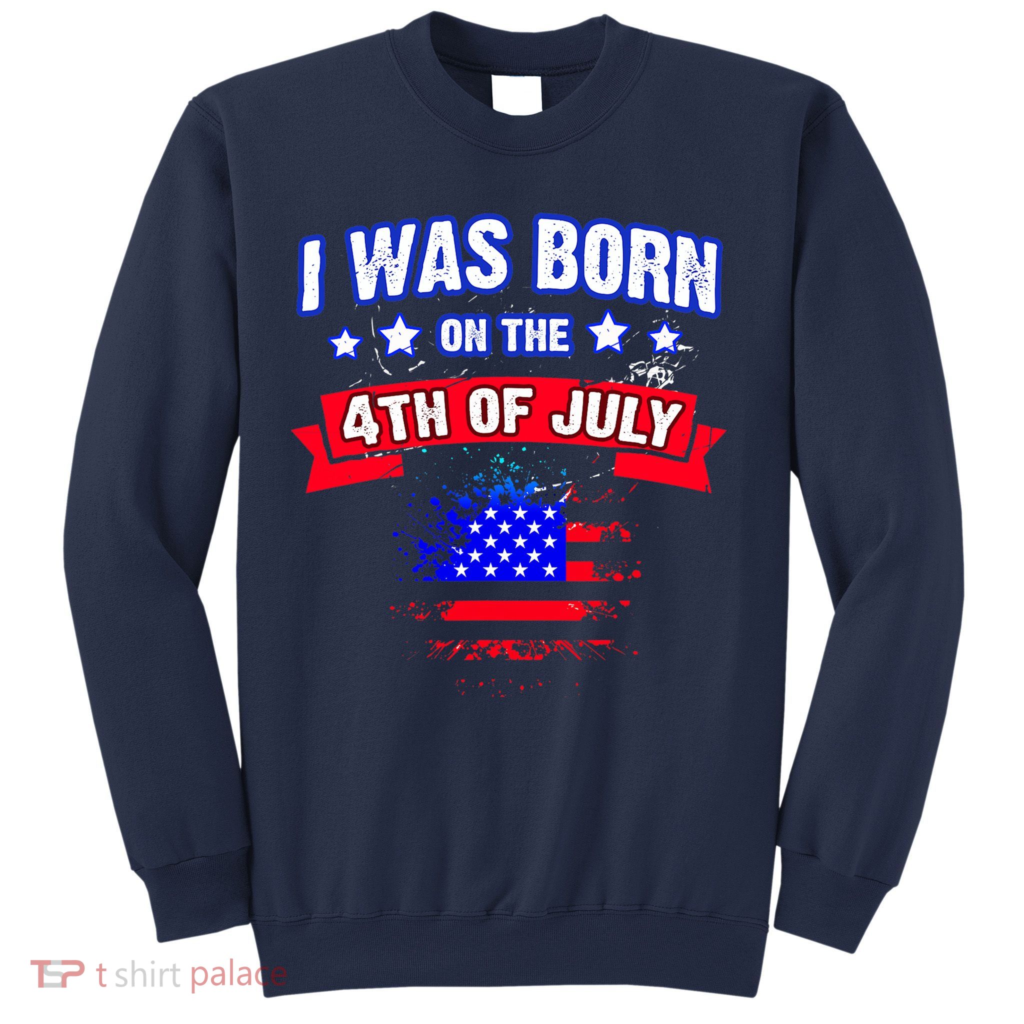 I Was Born On The 4th Of July Gift Sweatshirt