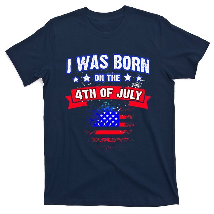 I Was Born On The 4th Of July Gift T-Shirt