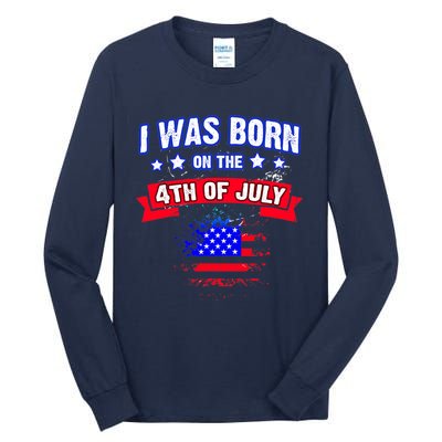 I Was Born On The 4th Of July Gift Tall Long Sleeve T-Shirt