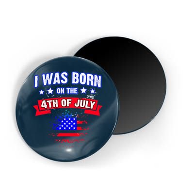 I Was Born On The 4th Of July Gift Magnet