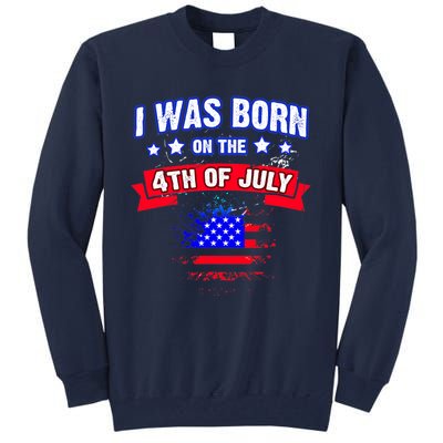 I Was Born On The 4th Of July Gift Tall Sweatshirt