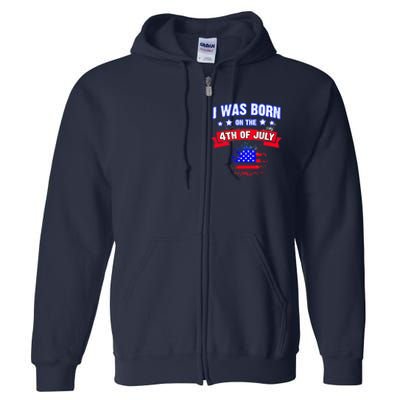 I Was Born On The 4th Of July Gift Full Zip Hoodie