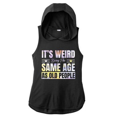 Its Weird Being The Same Age As Old People Funny Sarcastic Ladies PosiCharge Tri-Blend Wicking Draft Hoodie Tank