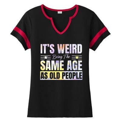 Its Weird Being The Same Age As Old People Funny Sarcastic Ladies Halftime Notch Neck Tee