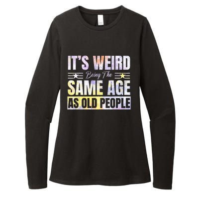 Its Weird Being The Same Age As Old People Funny Sarcastic Womens CVC Long Sleeve Shirt