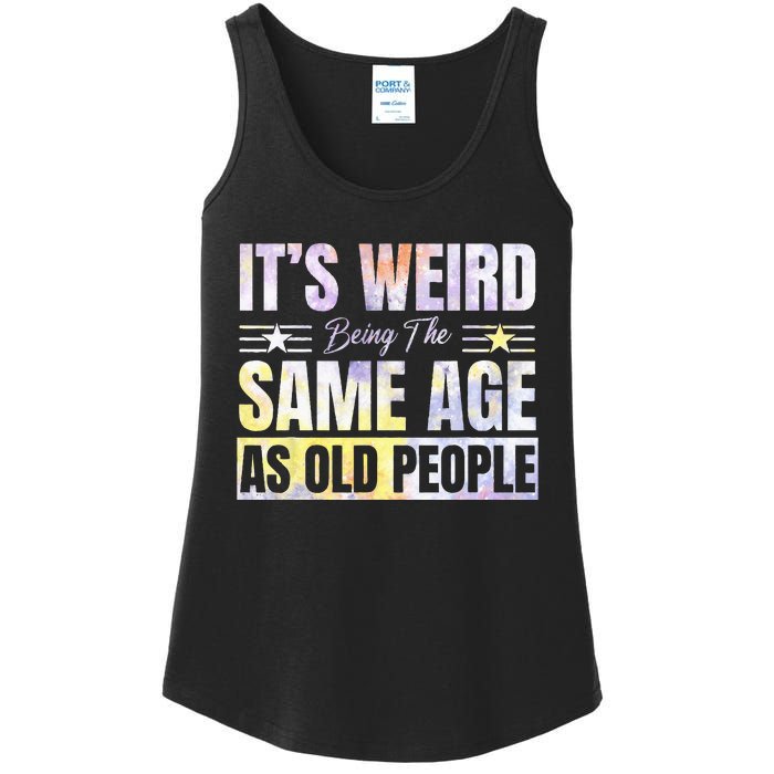 Its Weird Being The Same Age As Old People Funny Sarcastic Ladies Essential Tank