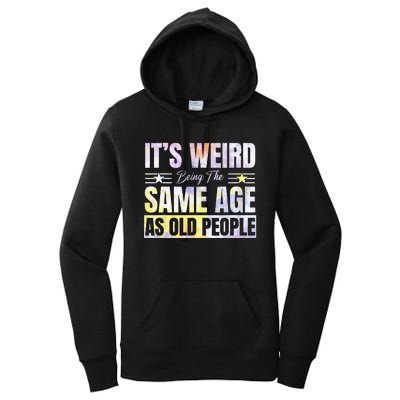 Its Weird Being The Same Age As Old People Funny Sarcastic Women's Pullover Hoodie