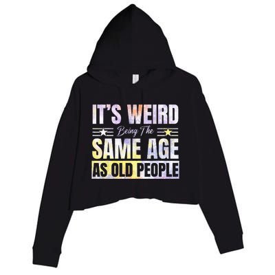 Its Weird Being The Same Age As Old People Funny Sarcastic Crop Fleece Hoodie