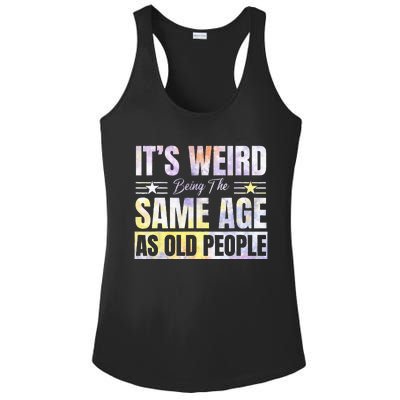 Its Weird Being The Same Age As Old People Funny Sarcastic Ladies PosiCharge Competitor Racerback Tank