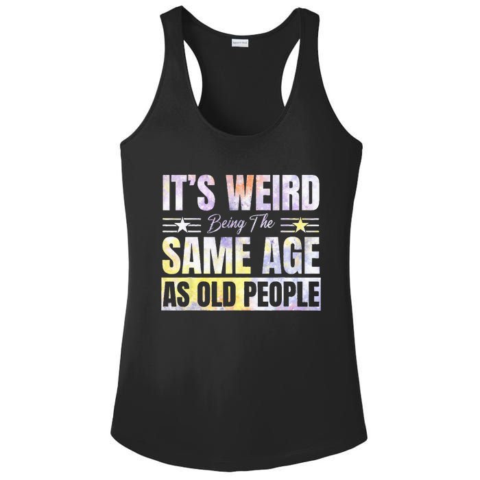 Its Weird Being The Same Age As Old People Funny Sarcastic Ladies PosiCharge Competitor Racerback Tank