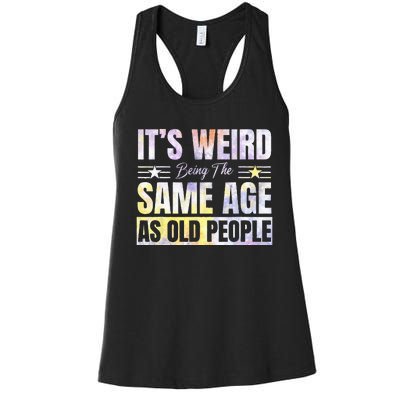 Its Weird Being The Same Age As Old People Funny Sarcastic Women's Racerback Tank