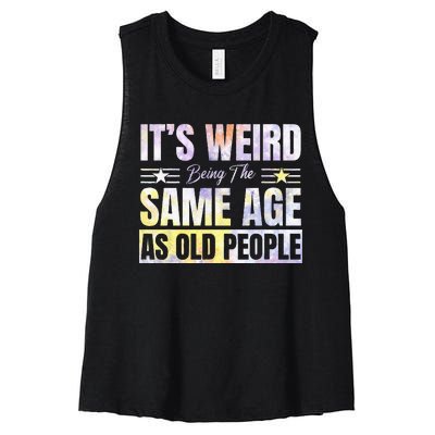 Its Weird Being The Same Age As Old People Funny Sarcastic Women's Racerback Cropped Tank