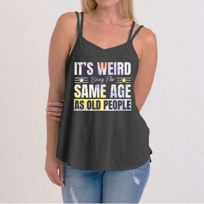 Its Weird Being The Same Age As Old People Funny Sarcastic Women's Strappy Tank