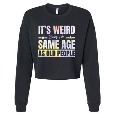 Its Weird Being The Same Age As Old People Funny Sarcastic Cropped Pullover Crew