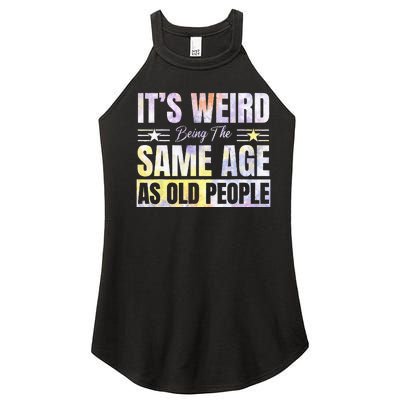 Its Weird Being The Same Age As Old People Funny Sarcastic Women's Perfect Tri Rocker Tank