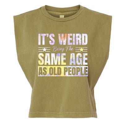 Its Weird Being The Same Age As Old People Funny Sarcastic Garment-Dyed Women's Muscle Tee