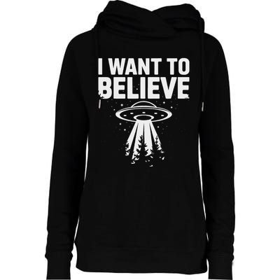I Want Believe Ufo Alien Spaceship Extraterrestrial Womens Funnel Neck Pullover Hood