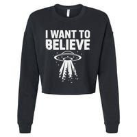 I Want Believe Ufo Alien Spaceship Extraterrestrial Cropped Pullover Crew