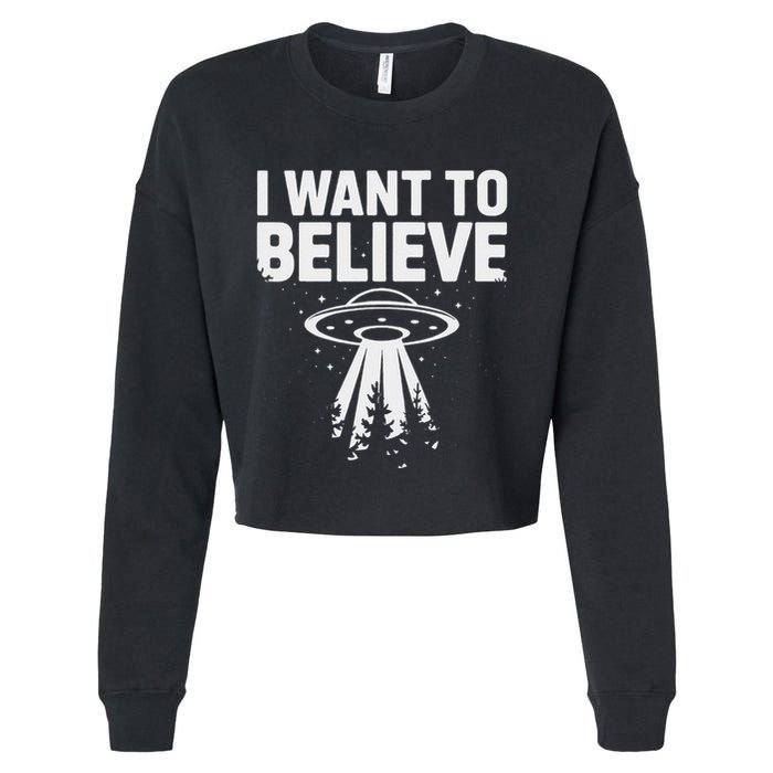 I Want Believe Ufo Alien Spaceship Extraterrestrial Cropped Pullover Crew