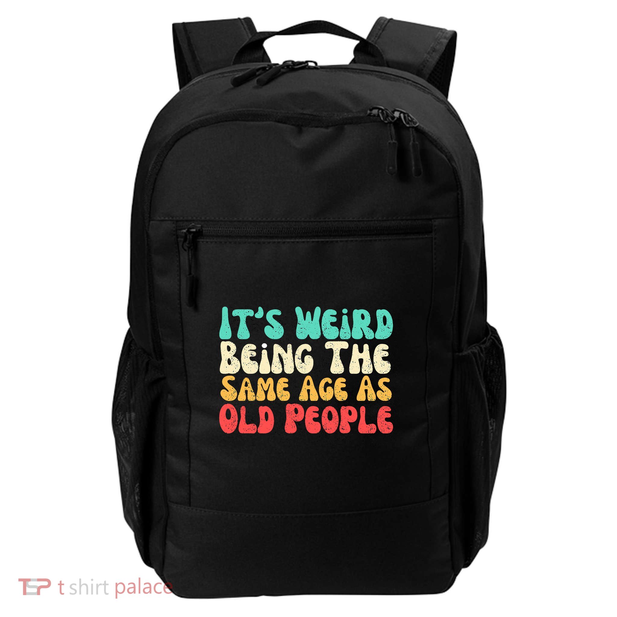 It's Weird Being The Same Age As Old People  Daily Commute Backpack