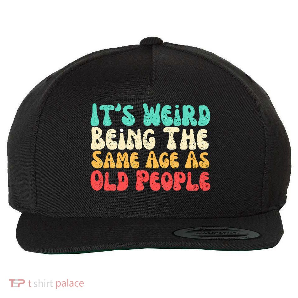 It's Weird Being The Same Age As Old People  Wool Snapback Cap