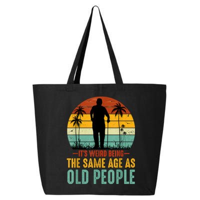 Its Weird Being Same Age As Old People Funny Saying 25L Jumbo Tote