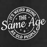 Its Weird Being The Same Age As Old People Retro Sarcastic Cool Comfort Performance Bucket Hat