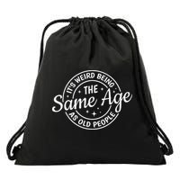 Its Weird Being The Same Age As Old People Retro Sarcastic Drawstring Bag