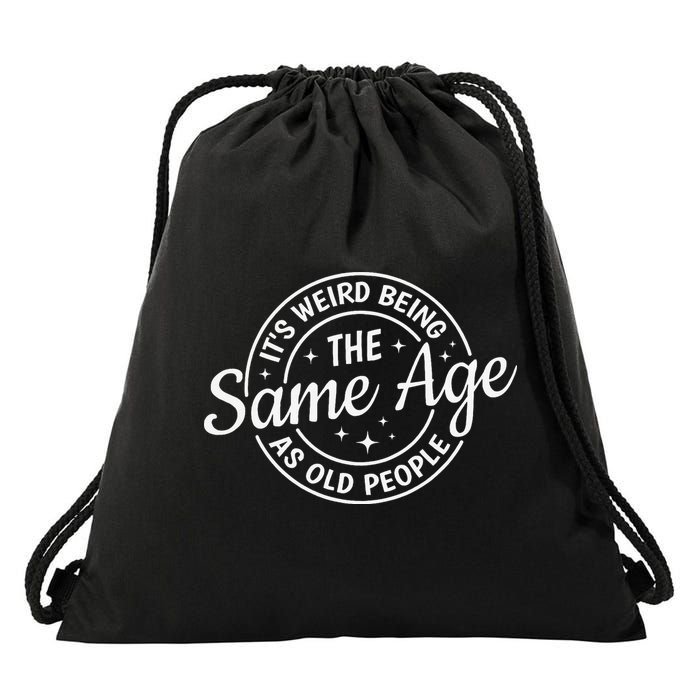 Its Weird Being The Same Age As Old People Retro Sarcastic Drawstring Bag