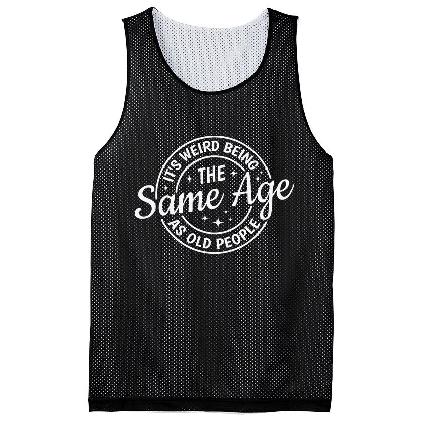 Its Weird Being The Same Age As Old People Retro Sarcastic Mesh Reversible Basketball Jersey Tank
